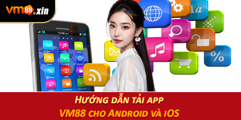 Hướng dẫn tải app VM88 cho Android và iOS