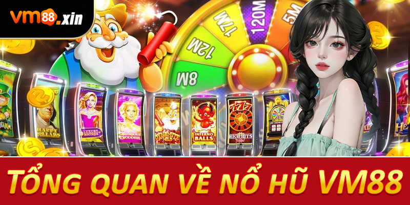 Tổng quan về nổ hũ VM88