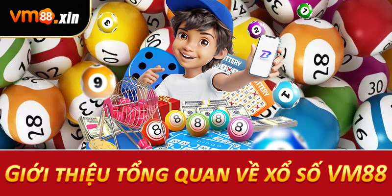 Giới thiệu tổng quan về xổ số VM88