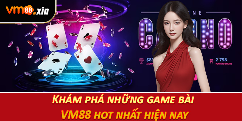 Khám phá những game bài VM88 hot nhất hiện nay