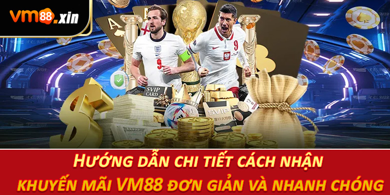 Hướng dẫn chi tiết cách nhận khuyến mãi VM88 đơn giản và nhanh chóng