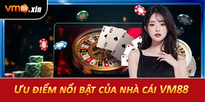 Ưu điểm nổi bật của nhà cái VM88