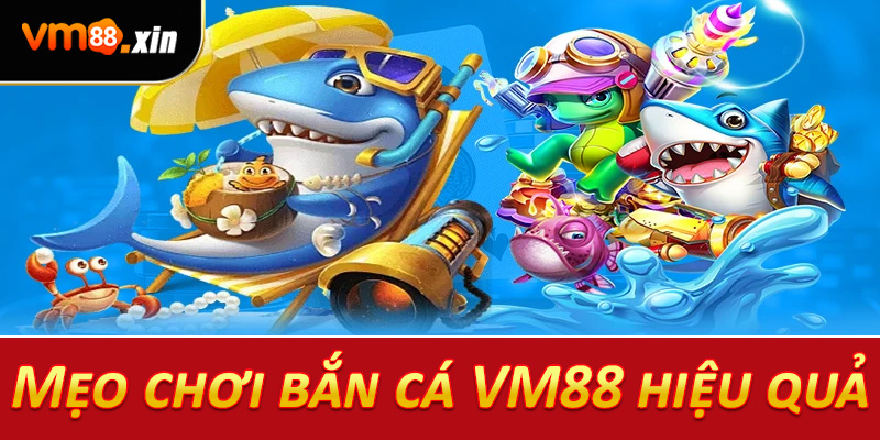 Mẹo chơi bắn cá VM88 hiệu quả