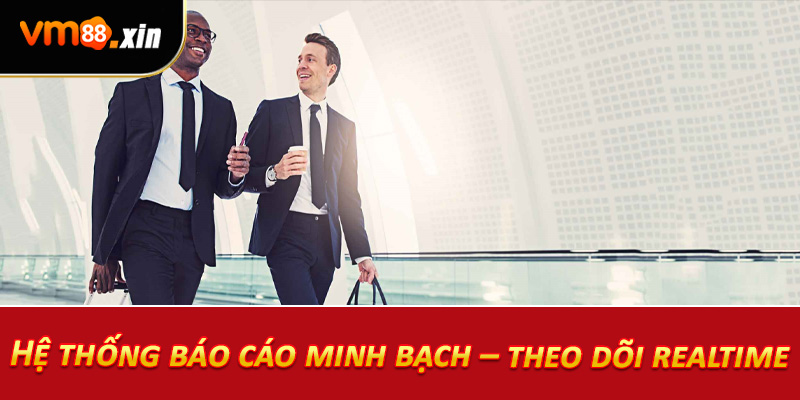 Hệ thống báo cáo minh bạch – theo dõi realtime