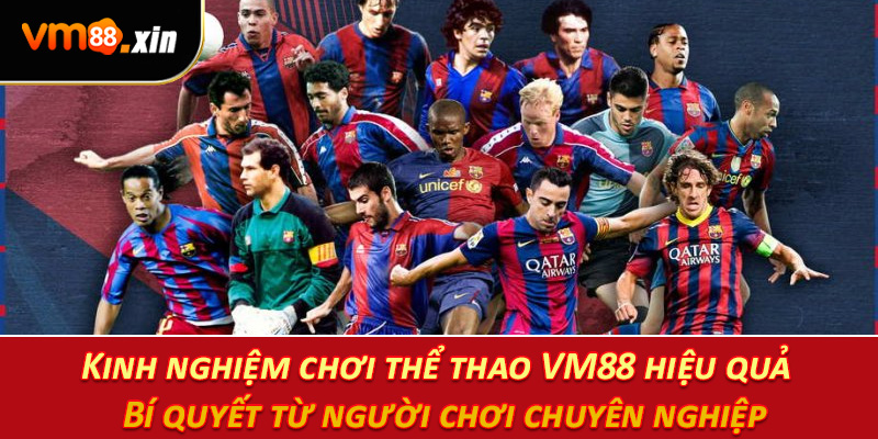 Kinh nghiệm chơi thể thao VM88 hiệu quả – Bí quyết từ người chơi chuyên nghiệp