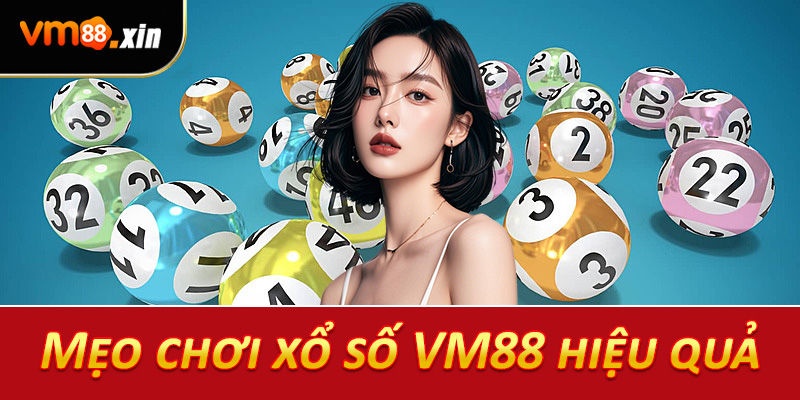 Mẹo chơi xổ số VM88 hiệu quả