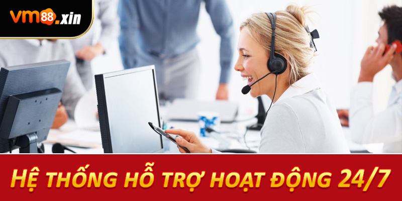 Hệ thống hỗ trợ hoạt động 24/7