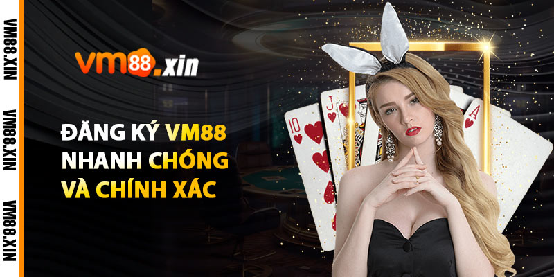 Đăng Ký VM88 Nhanh Chóng và Chính Xác