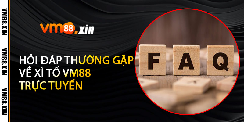 Hỏi Đáp Thường Gặp Về Xì Tố VM88 Trực Tuyến